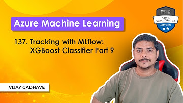 137. Tracking with MLflow: XGBoost Classifier Part 9 | Azure ML | DP-100 Exam Prep