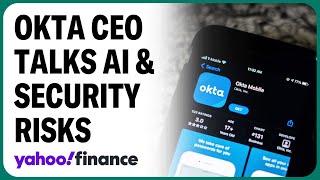 Okta CEO: All AI companies need our cybersecurity services