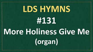 Video thumbnail of "(#131) More Holiness Give Me (LDS Hymns - organ instrumental)"