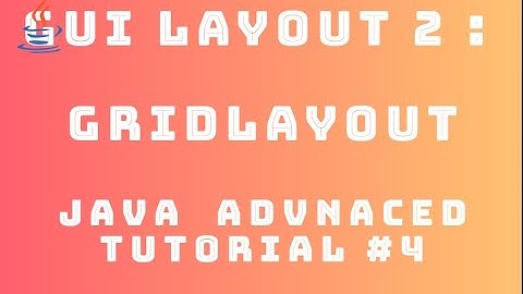 Java Advanced Tutorial 4 : GUI Layout #2 - GridLayout