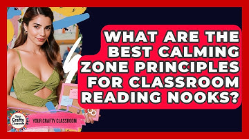 What Are The Best Calming Zone Principles For Classroom Reading Nooks? - Your Crafty Classroom