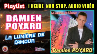 Damien Poyard. La Lumière de l'amour. Playlist 1 Heure Non Stop. Audio & Vidéos. 23 Titres enchainer