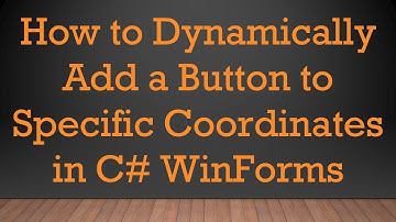 How to Dynamically Add a Button to Specific Coordinates in C# WinForms