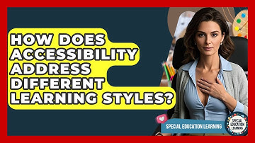 How Does Accessibility Address Different Learning Styles? - Special Education Learning