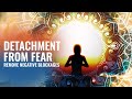 Detachment From Fear: Cleanse Destructive Energy, Binaural Beats | Remove Negative Blockages