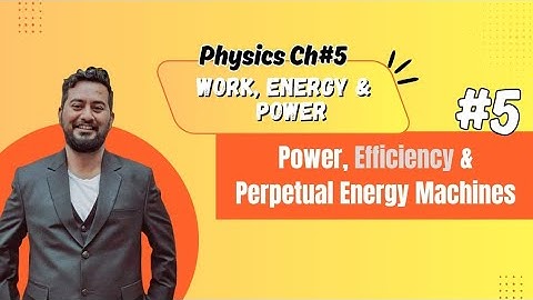 9th class physics Chapter 5 | Power | Efficiency | Perpetual Energy Machine | New Book 2025