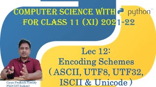 Computer Science Class XI(11) CBSE 2021-22 |#12| Encoding Schemes ASCII UTF8 UTF32 ISCII Unicode