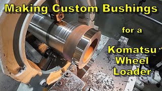 making custom bushings for a komatsu wheel loader - heavy equipment repair parts