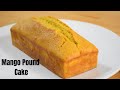 Mango Pound Cake | Mango Cake Recipe | How To Make Mango Cake | Mango Sponge Cake