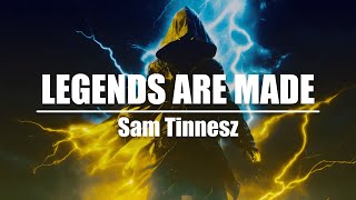 Sam Tinnesz - Legends Are Made (lyrics video)