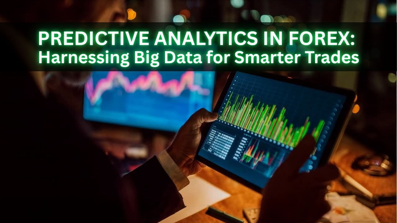 Predictive Analytics in Forex: Harnessing Big Data for Smarter Trades