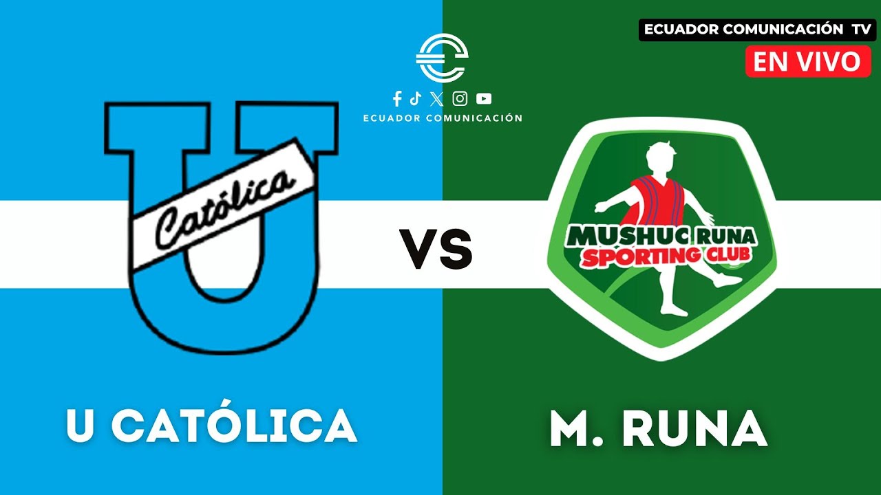 UNIVERSIDAD CATÓLICA VS MUSHUC RUNA - EN VIVO LIGA PRO -SEGUNDA ETAPA ...