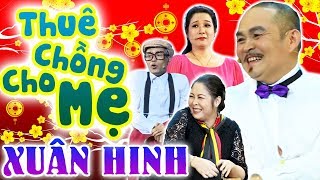 Hài Tết Xuân Hinh Mới Nhất 2024 | Thuê Chồng Cho Mẹ | Hài Xuân Hinh, Thanh Thanh Hiền, Hồng Vân