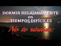 💕 🌷💚 DORMIR RELAJADAMENTE EN TIEMPOS DIFÍCILES.  No te rindas!!