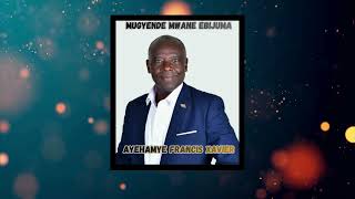 Mugyende Mwane Ebijuma - Ayehamye Francis Xavier Official Visualizer Out Now