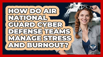 How Do Air National Guard Cyber Defense Teams Manage Stress And Burnout? - Air Guard Commanders