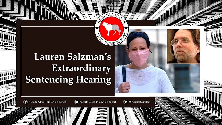 Lauren Salzman's Extraordinary Sentencing Hearing