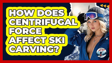 How Does Centrifugal Force Affect Ski Carving? - Ask A Ski Bum