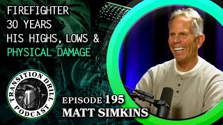 After 33 Years as a Firefighter | Sacrifice the Physical Toll and Transition Struggle. Matt Simkins