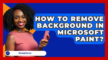 How To Remove Background In Microsoft Paint? - Be App Savvy