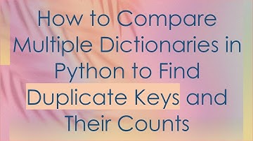 How to Compare Multiple Dictionaries in Python to Find Duplicate Keys and Their Counts