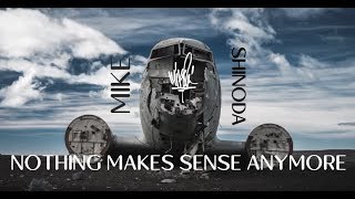 Nothing Makes Sense Anymore [Lyric Video] - Mike Shinoda