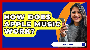 How Does Apple Music Work? - Be App Savvy