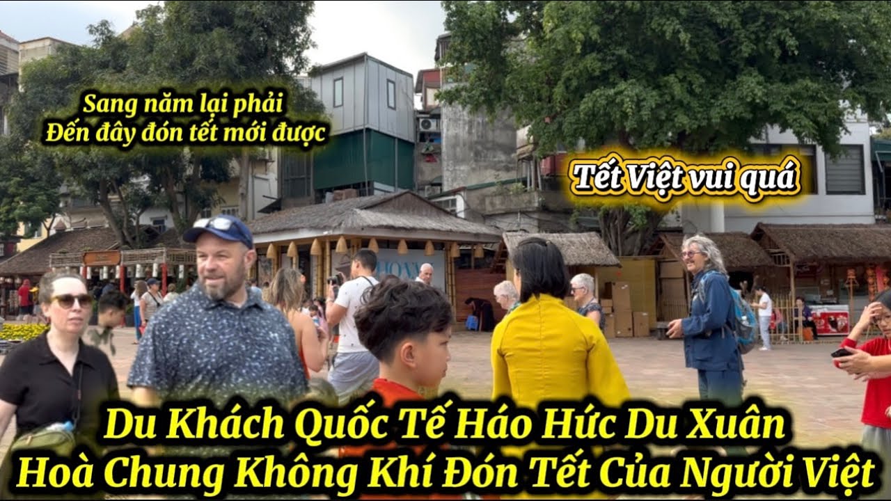 Du Khách Quốc Tế Háo Hức Du Xuân Hoà Chung Bầu Không Khí Đón Tết Nguyên Đán Của Người Việt 