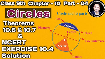 Class 9th Maths || Ch - 10 Circle || Part 04 || Theorem 10.6 and 10.7 & NCERT EXERCISE 10.4 Solution
