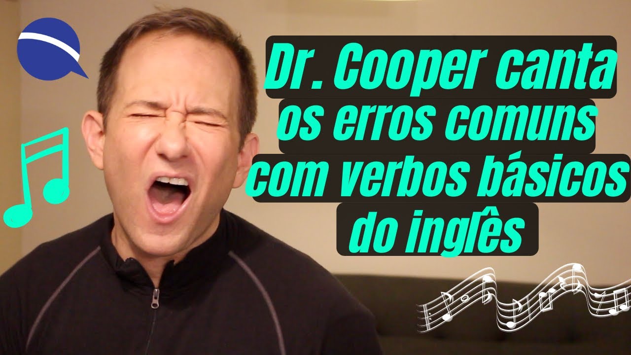 Dr. Cooper canta os erros comuns com verbos básicos do inglês