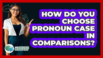 How Do You Choose Pronoun Case In Comparisons? - The Language Library