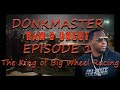 Donkmaster RAW & UNCUT Episode 1 The King of Big Wheel Racing EXCLUSIVE