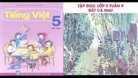 TẬP ĐỌC LỚP 5 ĐẤT CÀ MAU