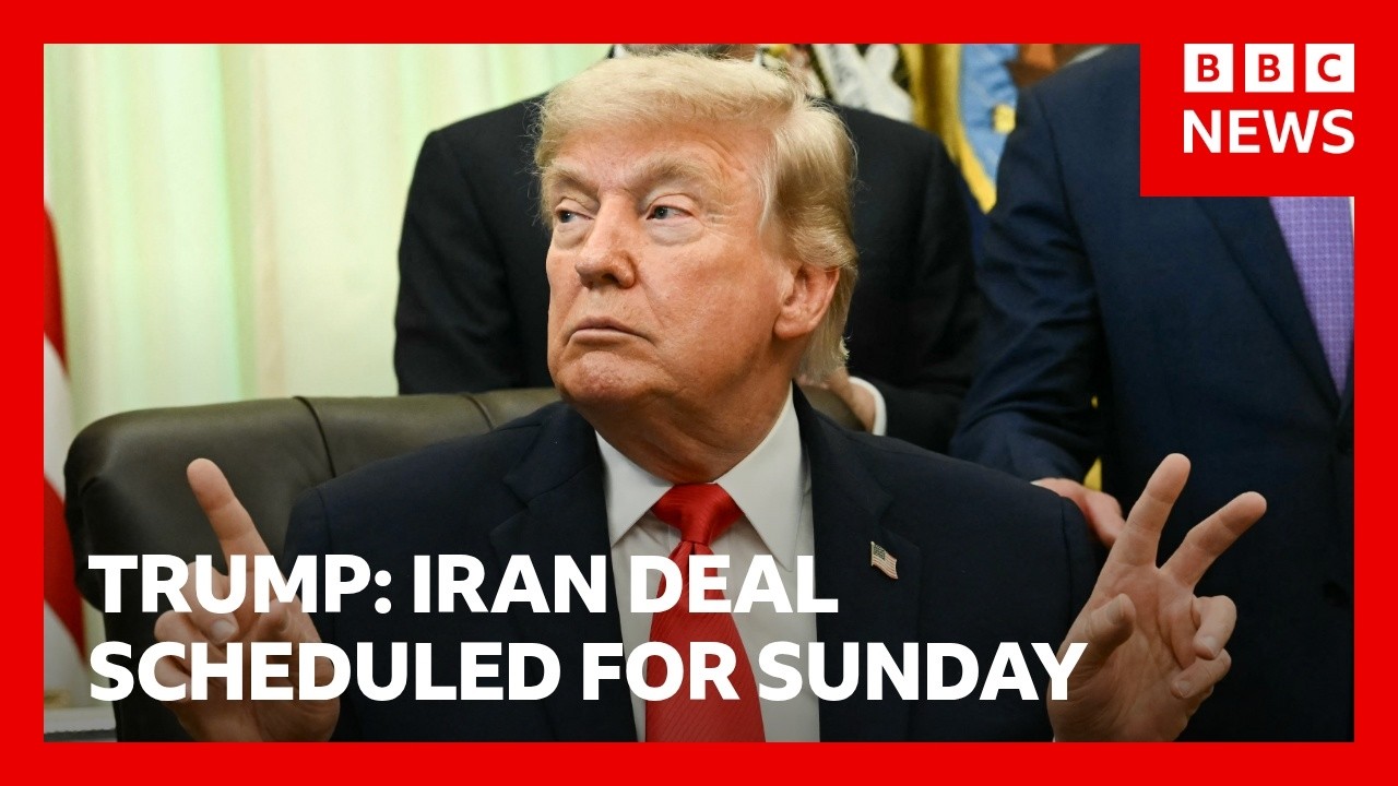Trump says Iran deal is scheduled to be signed on Sunday | BBC News