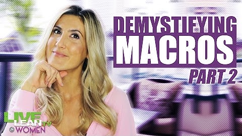 Demystifying Macros (Part 2) | LiveLeanTV
