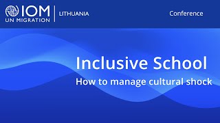 IOM Lithuania conference | &quot;Inclusive School - How to manage cultural shock.&quot;