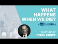 What Happens When We Die According To The Bible? | Derek Prince