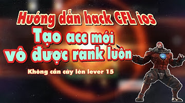 HD hack CFL | Vào rank khi mới lập Acc | Hack game mobile online Khoá Lại Lập