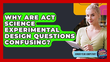 Why Are ACT Science Experimental Design Questions Confusing? - Junior Year Jumpstart