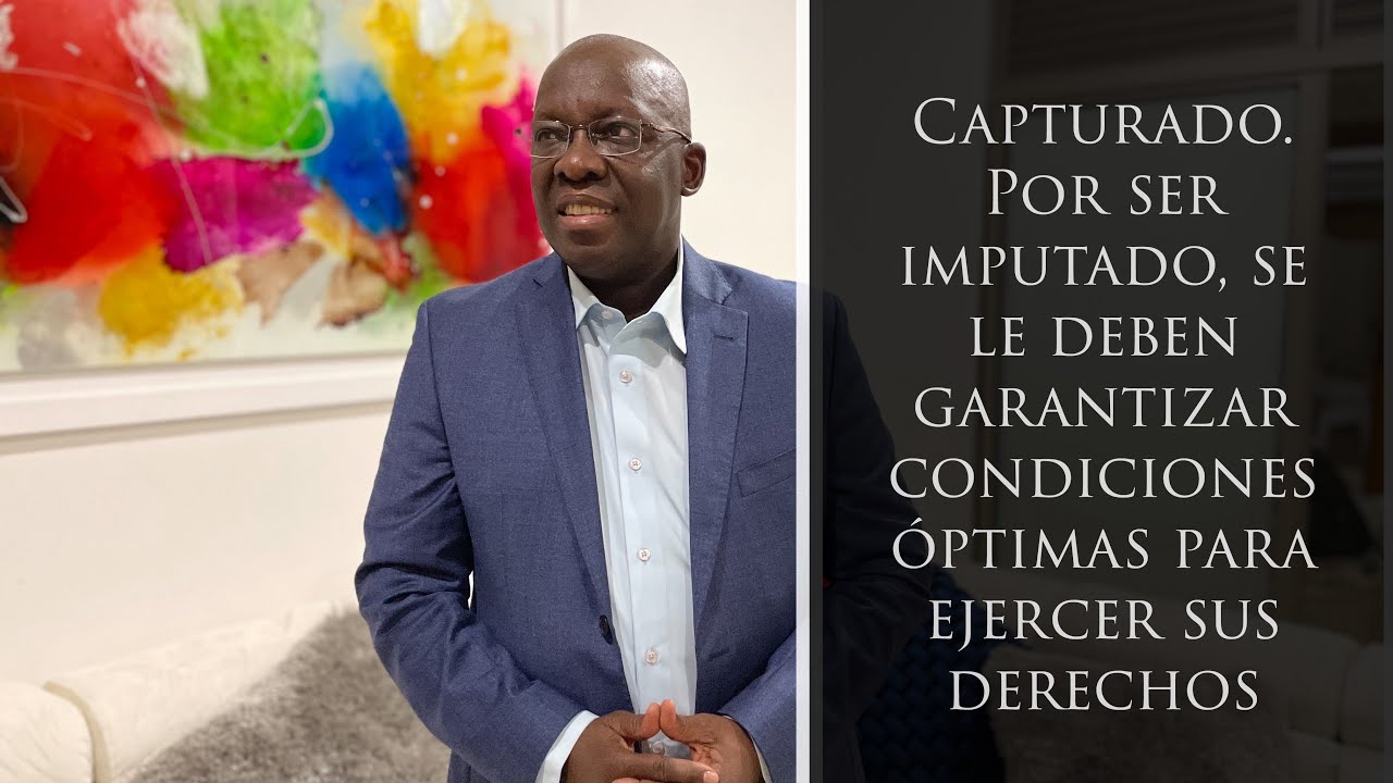 Capturado. Por ser imputado, se le deben garantizar condiciones óptimas para ejercer sus derechos