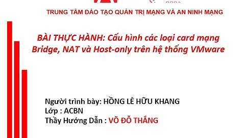 Bài TH 2.1: Cấu hình các loại card mạng Bridge, NAT và Host-only trên hệ thống VMware-Hữu Khang-ACBN