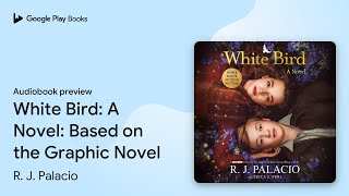 White Bird: A Novel: Based on the Graphic… by R. J. Palacio · Audiobook preview