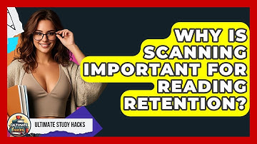 Why Is Scanning Important For Reading Retention? - Ultimate Study Hacks