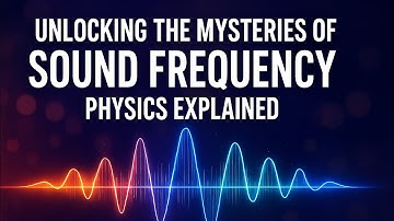 Unlocking the Mysteries of Sound Frequency: Physics Explained!