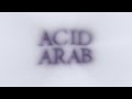 Acid arab feat cheb halim  halim guelil official visualiser