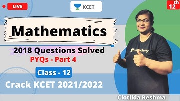 Unacademy KCET | 2018 Paper Solved | Mathematics | PYQs | Lecture - 4 | Crack KCET 2021/22