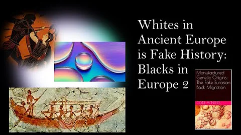 Whites in Ancient Europe is Fake History: Blacks i...