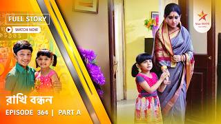 Full Story | Rakhi Bandhan | Episode 364 | Part A