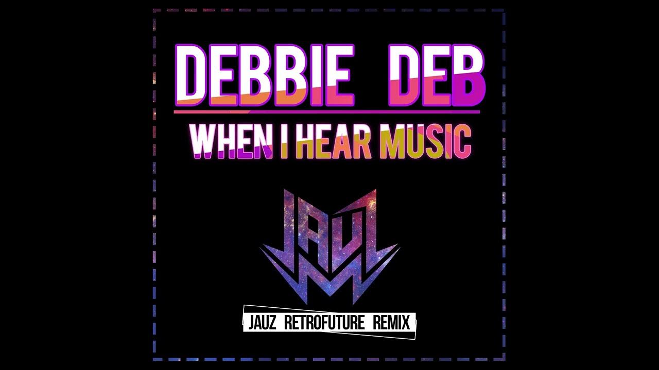 Debbie Deb When I Hear Music Jauz Retrofuture Remix Debbie Deb When I Hear Music Jauz Retrofuture Remix