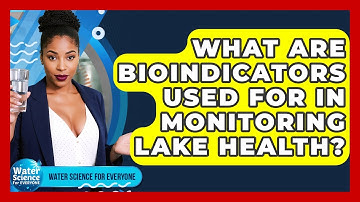 What Are Bioindicators Used For In Monitoring Lake Health? - Water Science For Everyone